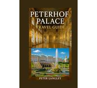 PETERHOF PALACE TRAVEL GUIDE: Visitors' Go-to Guide with Pictures, Tips and Everything You Need to Explore Peterhof (EXPERIENCE RUSSIA BETTER)
