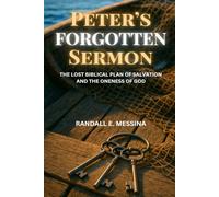 Peter's Forgotten Sermon: The Lost Biblical Plan of Salvation and The Oneness of God