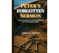 Peter's Forgotten Sermon: The Lost Biblical Plan of Salvation and The Oneness of God