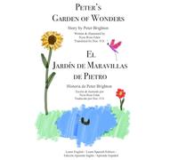 Peter's Garden of Wonders / El Jardín de Maravillas de Pietro: Learn English / Learn Spanish Edition - Edición Aprende inglés / Aprende Español (Learning Languages Edition)