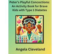 Peter's Playful Concoctions: An Activity Book for Brave Kids with Type 1 Diabetes