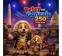 Petey and Gonzalo 250th b-day of the USA (Petey and Gonzalo Adventures)