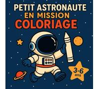 Petit Astronaute en Mission Coloriage: Livre de 40 coloriages pour enfants de 3 à 6 ans