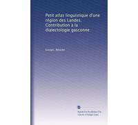 Petit atlas linguistique d'une région des Landes. Contribution à la dialectologie gasconne