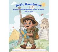 Petit Aventurier : Livre d’activités amusantes autour du monde (6-10 ans): Coloriages, jeux et faits amusants à travers 25 destinations étonnantes !
