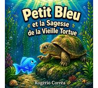 Petit Bleu et la Sagesse de la Vieille Tortue: Une fable inspirante sur la patience, la pleine conscience et l'intelligence émotionnelle (Livre illustré pour enfants)