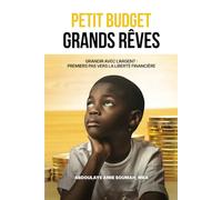 Petit Budget, Grands Rêves: « Guide d’éducation financière pour enfants et familles - Apprendre à économiser, investir et bâtir une liberté financière durable»