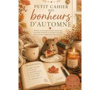 Petit cahier des bonheurs d'automne: Rituels, recettes gourmandes, bucket list, journal de souvenirs et instants cocooning pour savourer la plus douce des saisons