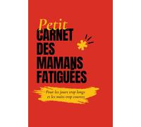 Petit carnet des mamans fatiguées: Petit carnet des mamans fatiguées : Journal humoristique à remplir pour souffler, rire et survivre aux journées trop longues. Cadeau d'anniversaire, fête des mères