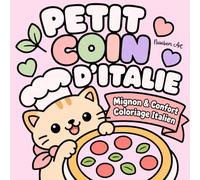 PETIT COIN D’ITALIE: Mignon & Confort Coloriage Italien: Dolce Vita Livre de Coloriage avec pizzas, pâtes, gelato et motifs italiens kawaii pour adultes et ados