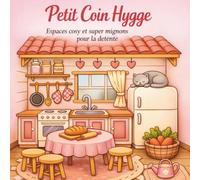 Petit Coin Hygge : Livre de coloriage cosy pour petits et grands - scènes mignonnes, détente et espaces cocooning: Coloriages hygge et espaces cosy ... détente, créativité et scènes super mignonnes