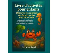 Petit Crabe et ses Amis de l’Océan - Livre d’activités et de coloriages éducatifs: Jeux, coloriages et découvertes sous la mer pour apprendre en s’amusant !