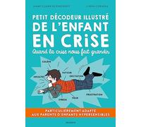 Petit décodeur illustré de l'enfant en crise: Particulièrement adapté aux parents d'enfants hypersensibles (HPI, TDAH, TSA, Dys...) (PETIT DECODEUR BIEN ETRE)