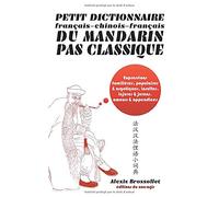 Petit dictionnaire français-chinois-français du mandarin pas classique: Langue familière & argotique, insultes, injures & jurons, amours & appendices