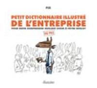 Petit Dictionnaire Illustré De Lentreprise - Pour Enfin Comprendre Que