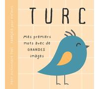 Petit dictionnaire TURC français pour enfants, Mes premiers mots avec de grandes images: Livre bébé pour apprendre le turc avec un vocabulaire ... pour débutants, Çocuklar Fransızca kitaplar