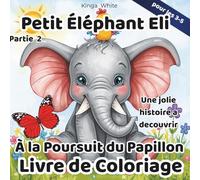 Petit Éléphant Eli À la Poursuit du Papillon Livre de Coloriage: Un livre de coloriage avec une jolie histoire pour les enfants de 3 à 5 ans