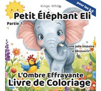 Petit Eléphant Eli. L'Ombre Effrayante. Livre de Coloriage: Livre d'histoire et de Coloriage pour enfants de 3 a 5 ans