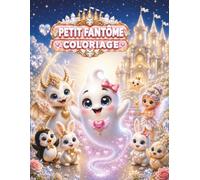 Petit Fantôme Livre de Coloriage: Le Petit Fantôme Dreamy au Château Blanc des Rêves Avec des Princesses, un Bébé Dragon, des Fées, des Animaux Adorables et des Aventures Magiques