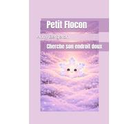 Petit Flocon cherche son endroit doux (Grandir avec son coeur)