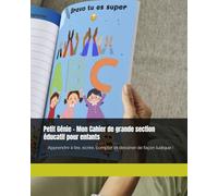 Petit Génie - Mon Cahier de grande section éducatif pour enfants: Apprendre à lire, écrire, compter et dessiner de façon ludique !