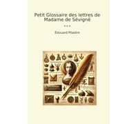 Petit Glossaire des lettres de Madame de Sévigné (Classic Books) (French Edition)