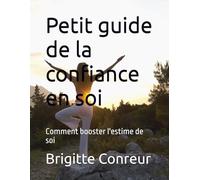 Petit guide de la confiance en soi: Comment booster l'estime de soi