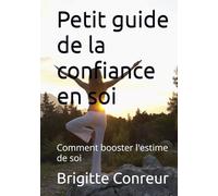 Petit guide de la confiance en soi: Comment booster l'estime de soi