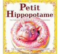 Petit Hippopotame: Un monde de petits hippopotames qui tiennent dans la main : Laissez-vous charmer par leur esprit unique et attachant dans ce livre ... cadeau. (Un Voyage dans un Monde Minuscule)