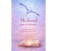 PETIT JOURNAL POUR SE RETROUVER: Apprendre à apprivoiser et à transformer ses émotions