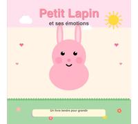Petit Lapin et ses émotions: Un livre tendre pour aider mon enfant à reconnaître ses émotions | Dès 2 ans