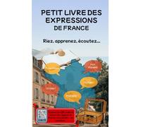PETIT LIVRE DES EXPRESSIONS DE FRANCE: Riez, apprenez, écoutez... Un voyage drôle et sonore à travers les mots de nos régions, avec QR codes à scanner