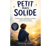 Petit mais solide: 12 histoires pour apprendre à se relever, croire en soi et traverser les petits moments difficiles