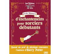 Petit manuel d’enchantements pour sorciers débutants: Quand un prof de physique rencontre l'univers de Harry Potter