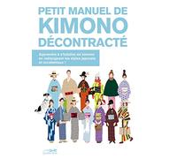 Petit manuel de Kimono décontracté: Apprendre à s'habiller en kimono en mélangeant les tyles japonais et occidentaux !