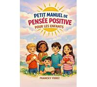 Petit manuel de pensée positive pour les enfants