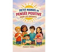 Petit manuel de pensée positive pour les enfants