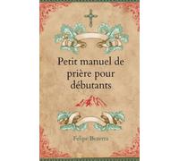 Petit manuel de prière pour débutants: Premiers pas dans la prière avec sainte Thérèse d'Ávila
