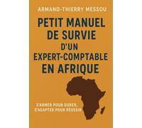 Petit manuel de survie d’un Expert-Comptable en Afrique: Conseils pratiques, récits inspirants et stratégies concrètes pour exercer avec éthique dans un environnement complexe