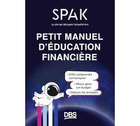 Petit manuel d'éducation financière SPAK: Enfin comprendre son banquier, mieux gérer son budget, déjouer les arnaques