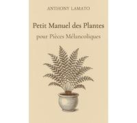 Petit Manuel des Plantes pour Pièces Mélancoliques: Un carnet poétique de verdure intérieure et de silence végétal (Les Petits Manuels de l'Âme)