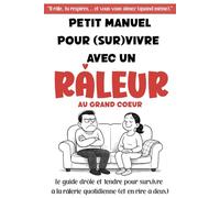 Petit manuel pour (sur)vivre avec un râleur au grand cœur: Le guide drôle et tendre pour survivre à la râlerie quotidienne