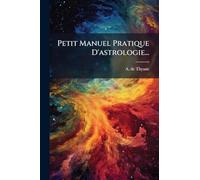 Petit Manuel Pratique D'astrologie...