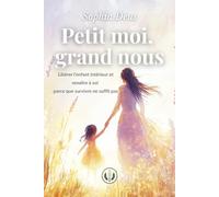 Petit moi, grand nous: Libérer l'enfant intérieur et renaître à soi, parce que survivre ne suffit pas