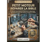 Petit moteur Réparer la Bible: Manuel visuel étape par étape pour le dépannage et la reconstruction des moteurs 2 temps et 4 temps