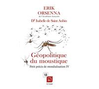 Petit précis de mondialisation: Tome 4, Géopolitique du moustique