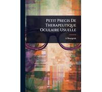 Petit Precis De Therapeutique Oculaire Usuelle