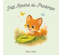 Petit Renard au Printemps,: Un album illustré tendre et poétique pour les tout-petits