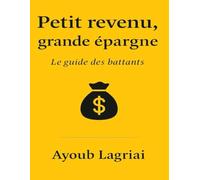 Petit revenu, grande épargne Le guide des battants: 30 jours pour reprendre le contrôle de vos finances