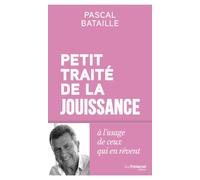 Petit traité de la jouissance à l'usage de ceux qui en rêvent
